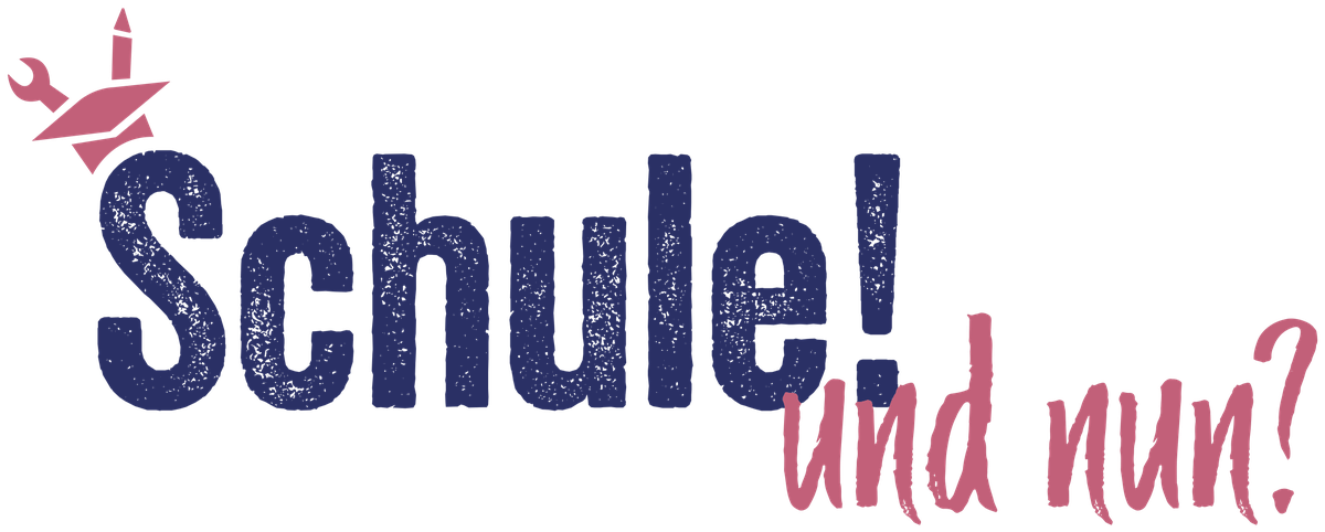 Schule! und nun? Schule! und nun?